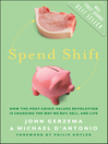 Spend Shift (eBook): How the Post-Crisis Values Revolution Is Changing the Way We Buy, Sell, and Live